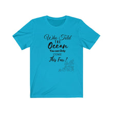 Load image into Gallery viewer, Who Told The Ocean Unisex Jersey Short Sleeve Tee
